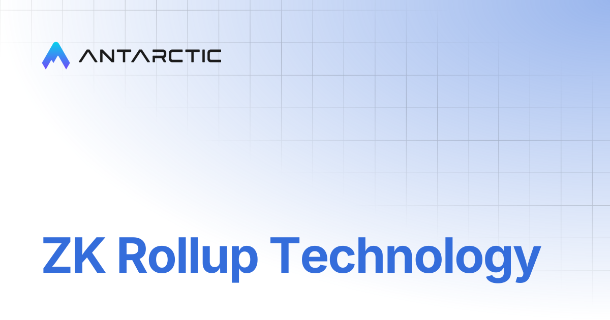 ZK Rollup Technology | Antarctic Litepaper